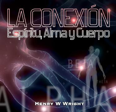 La Conexión Espíritu, Alma y Cuerpo CD por Dr. Henry W. Wright